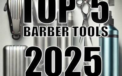 Top 5 New Barber Tools to Level Up Your Craft in 2025